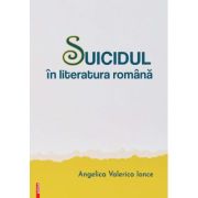 Suicidul in literatura romana - Angelica Valerica Ionce