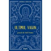 Ultimul vagon. Povesti de trait frumos - Brandusa Vranceanu