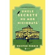 Unele secrete nu mor niciodata - Kristen Perrin