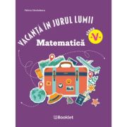 Vacanta in jurul lumii. Matematica, clasa a 5-a. Editia 2026- Felicia Sandulescu