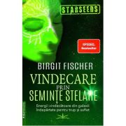 Vindecarea prin seminte stelare - Birgit Fischer