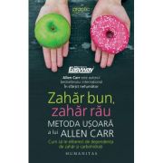 Zahar bun, zahar rau. Metoda usoara a lui Allen Carr. Cum sa te eliberezi de dependenta de zahar si carbohidrati