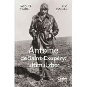 Antoine de Saint-Exupery - ultimul zbor - Jacques Pradel, Luc Vanrell