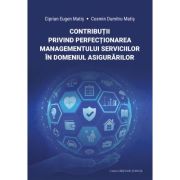 Contributii privind perfectionarea managementului serviciilor in domeniul asigurarilor - Ciprian Eugen Matis