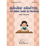 Mananc sanatos, sa cresc mare si frumos! Mapa Educativa - Smaranda Maria Cioflica, Daniela Dosa
