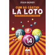 Cum sa castigi la Loto. Ghid practic de influentare a norocului - Ivan Ognev