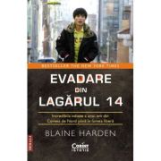 Evadare din Lagarul 14. Incredibila odisee a unui om din Coreea de Nord pana in lumea libera - Blaine Harden