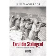 Farul din Stalingrad. Marele secret de pe Frontul de Est - Iain MacGregor