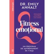 Fitness emotional. Un program de antrenament in 7 pasi - Emily Anhalt