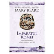 Imparatul Romei. La conducerea lumii romane antice - Mary Beard