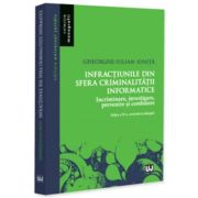 Infractiunile din sfera criminalitatii informatice. Incriminare, investigare, prevenire si combatere, editia a 4-a, revazuta si adaugita - Gheorghe-Iulian Ionita