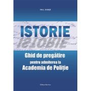Istorie. Ghid de pregatire pentru admiterea la academia de politie - Paul Didita