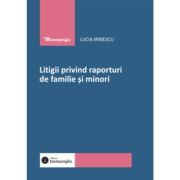 Litigii privind raporturi de familie si minori - Lucia Irinescu