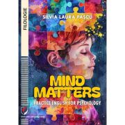 Mind matters practice English for psychology - Silvia Laura Pascu