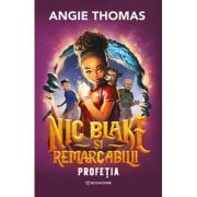 Nic Blake si Remarcabilii. Profetia - Angie Thomas