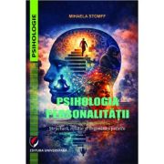 Psihologia personalitatii. Structura, relatie si organizari psihice - Mihaela Stomff