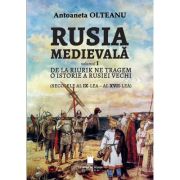 Rusia medievala, vol. 1 de la Riurik ne tragem. O istorie a Rusiei vechi (secolele al IX - XVII) - Antoaneta Olteanu