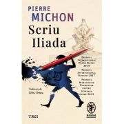Scriu Iliada - Pierre Michon