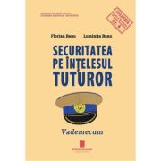 Securitatea pe intelesul tuturor. Vademecum - Florian Banu, Luminita Banu
