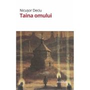 Taina omului. Lecturi pentru cunoasterea de sine - Nicusor Deciu