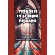 Vitralii in lumina de vara - Dorian Stoilescu, Loredana Tudor-Tomescu