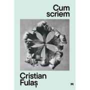 Cum scriem. Editia 2, editie revizuita si adaugita - Cristian Fulas