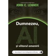 Dumnezeu, AI si viitorul omenirii - John C. Lennox