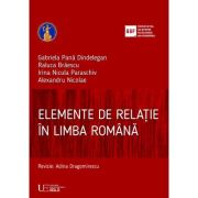 Elemente de relatie in limba romana - Gabriela Pana Dindelegan, Alexandru Nicolae, Raluca Braescu, Irina Nicula Paraschiv