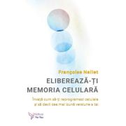 Elibereaza-ti memoria celulara - Francoise Nallet