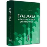 Evaluarea pe intelesul tuturor, dar nu al oricui - Adrian Vascu