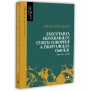 Executarea hotararilor Curtii Europene a Drepturilor Omului. Editia a 2-a, revizuita - Titus Corlatean