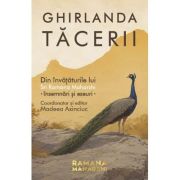 Ghirlanda tacerii. Din invataturile lui Sri Ramana Maharshi - insemnari si eseuri - Madeea Axinciuc