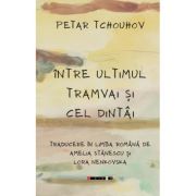 Intre ultimul tramvai si cel dintai - Petar Tchouhov