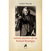 Iubirile pierdute ale lui Richard Brautigan - Andrei Mocuta