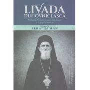 Livada Duhovniceasca. Predici la duminici, praznice imparatesti si la sfintii de peste an - Arhimandrit Serafim Man