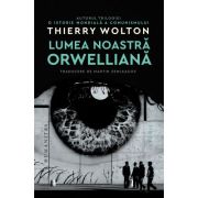 Lumea noastra orwelliana - Thierry Wolton