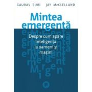 Mintea emergenta. Despre cum apare inteligenta la oameni si masini - Gaurav Suri