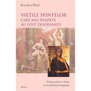 „Vietile Sfintelor care mai inainte au fost desfranate” ca un studiu asupra caintei in monahismul timpuriu - Benedicta Ward