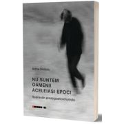 Nu suntem oamenii aceleias epoci - Adina Dinitoiu