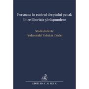 Persoana in centrul dreptului penal intre libertate si raspundere. Studii dedicate Profesorului Valerian Cioclei - Andra-Roxana Trandafir (Ilie), Cristina Rotaru