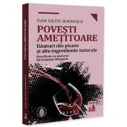 Povesti ametitoare. Bauturi din plante si alte ingrediente naturale - Dan-Silviu Boerescu