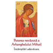 Puterea nevazuta a Arhanghelului Mihail. Intamplari adevarate