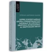 Repere juridico-morale asupra consimtamantului informat in contextul dreptului international al drepturilor omului - Stefan-Antonio Sandu