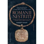 Romanii nestiuti. Soldati, gladiatori, prostituate, pirati, talhari, sclavi, oameni de rand - Robert Knapp