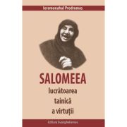 Salomeea, lucratoarea tainica a virtutii - Ieromonahul Prodromos