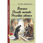 Snoave. Povesti morale. Povestiri istorice - Petre Ispirescu