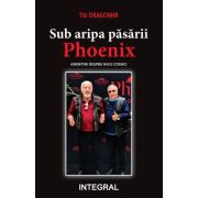 Sub aripa pasarii Phoenix - Titi Dragomir
