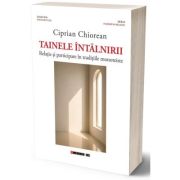 Tainele intalnirii - Ciprian Chiorean