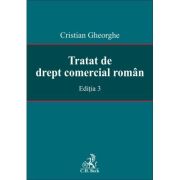 Tratat de drept comercial roman. Editia 3 - Cristian Gheorghe