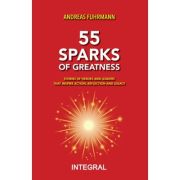 55 SPARKS OF GREATNESS. Stories of Heroes and Leaders That Inspire Action, Reflection and Legacy - Andreas Fuhrmann